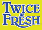 Twice as Fresh®